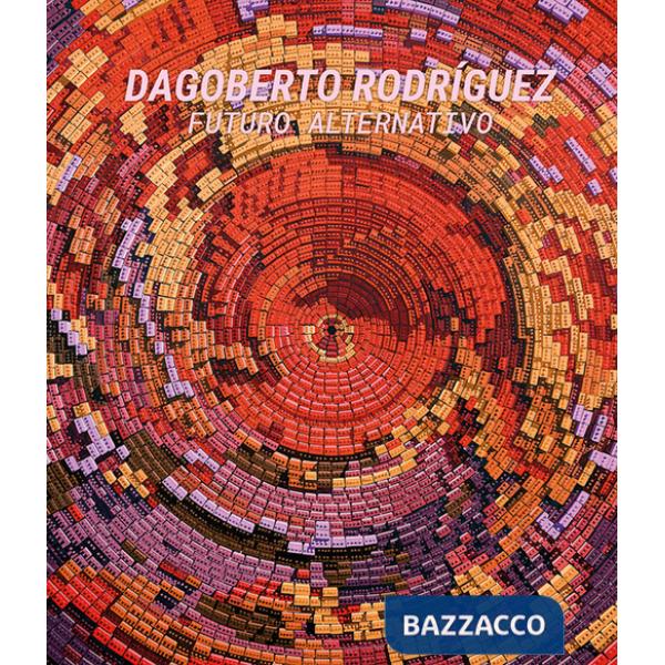 Dagoberto Rodríguez. Futuro alternativo. Ediz. illustrata