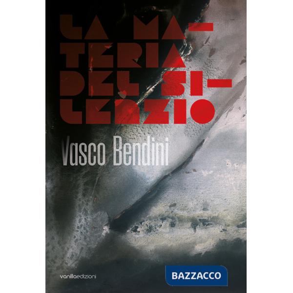 Vasco Bendini. La materia del silenzio. Ediz. italiana e inglese