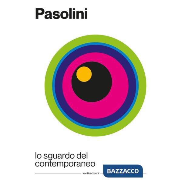 Pasolini: lo sguardo del contemporaneo. Ediz. italiana e inglese