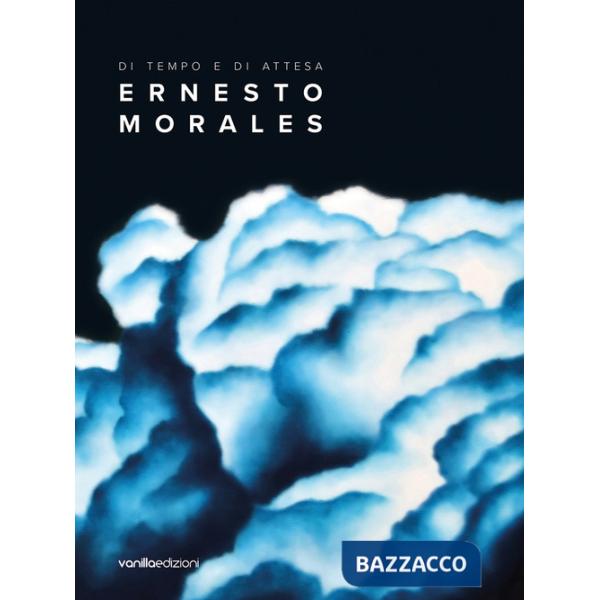 Ernesto Morales. Di tempo e di attesa