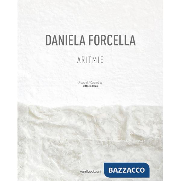 Daniela Forcella. Aritmie. Catalogo della mostra (Spazio Big Santamarta, Milano, 8 - 18 novembre 2022). Ediz. italiana e inglese