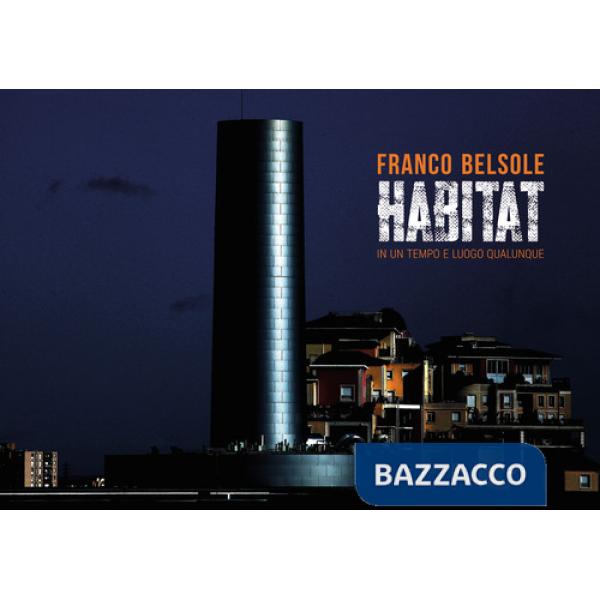 Franco Belsole. Habitat. In un tempo e luogo qualunque. Ediz. italiana e inglese