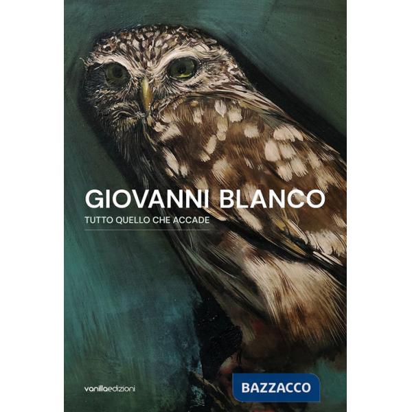 Giovanni Blanco. Tutto quello che accade. Catalogo della mostra (Ragusa, 3 settembre-17 settembre 2023). Ediz. italiana e ingles