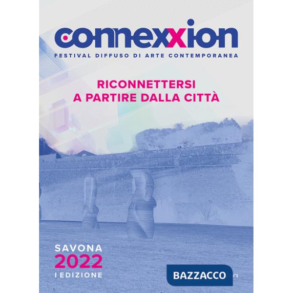 Connexxion. Festival diffuso di arte contemporanea 2022. Riconnettersi a partire dalla città