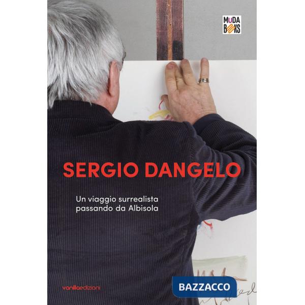Sergio Dangelo. Un viaggio surrealista passando da Albisola
