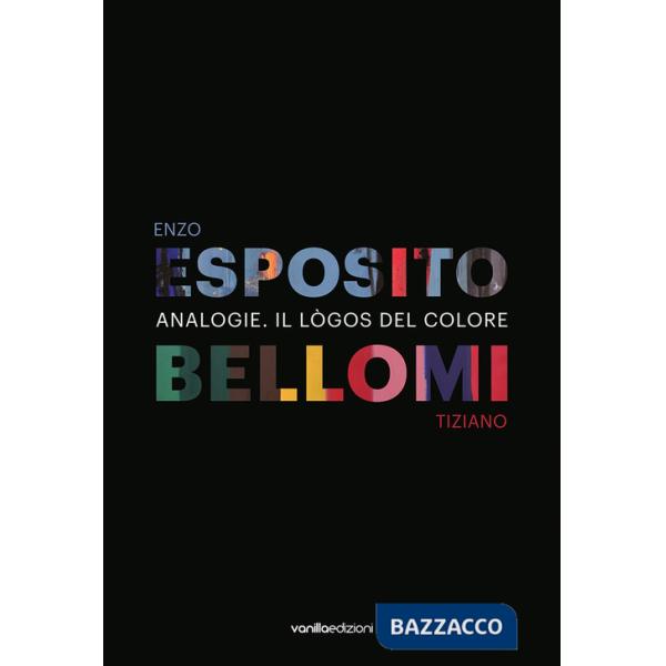 Analogie. Il lògos del colore. Ediz. illustrata