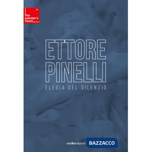 Ettore Pinelli. Elegia del silenzio