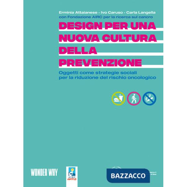 Design per una nuova cultura della prevenzione. Oggetti come strategie sociali per la riduzione del rischio oncologico