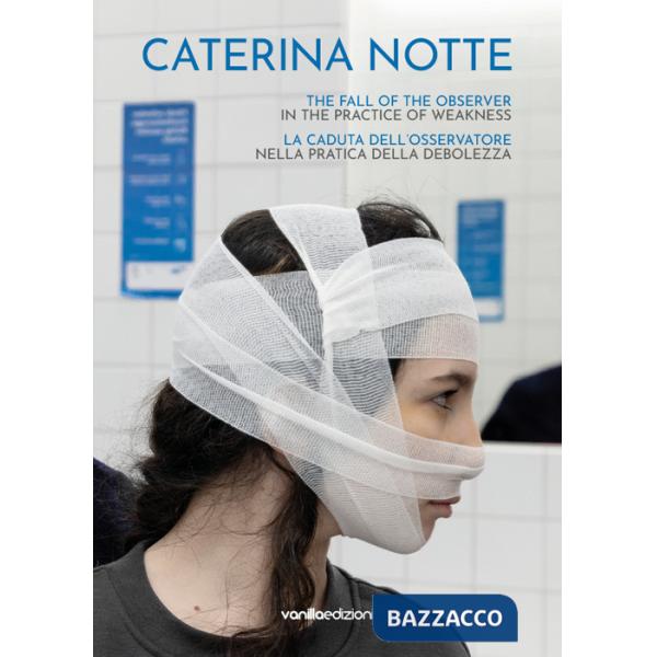 Caterina Notte. La caduta dell'osservatore nella pratica della debolezza. The fall of the observer in the practice of weakness. 