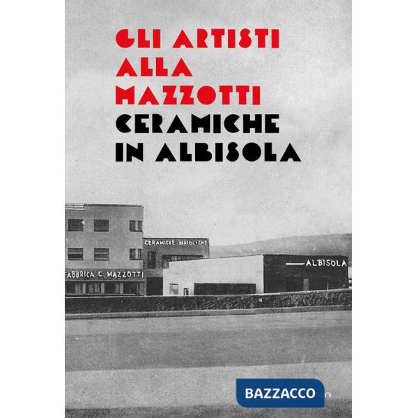 Artisti alla Mazzotti. Ceramiche in Albisola (Gli)