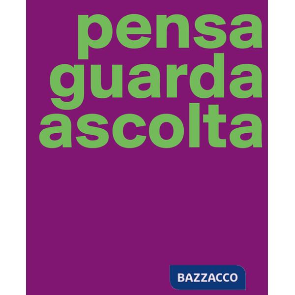 Manuela Bedeschi. Pensa guarda ascolta. Ediz. italiana e inglese