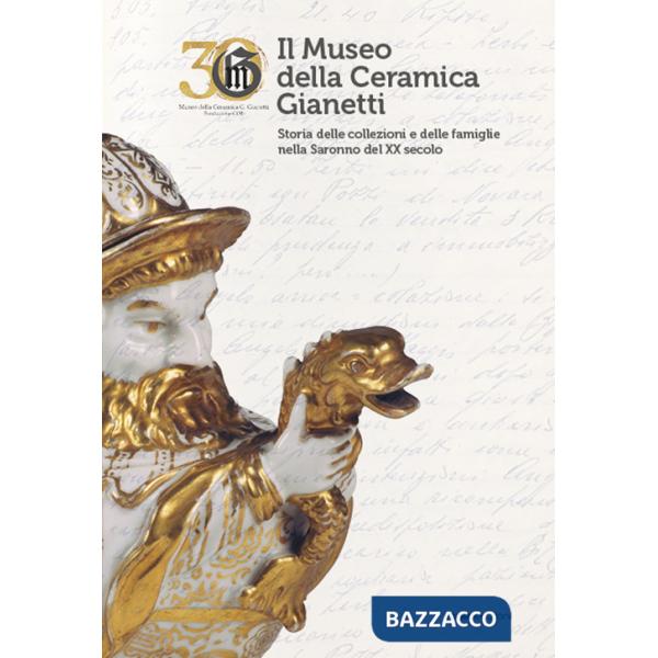 Museo della Ceramica Gianetti. Storia delle collezioni e delle famiglie nella Saronno del XX secolo (Il)