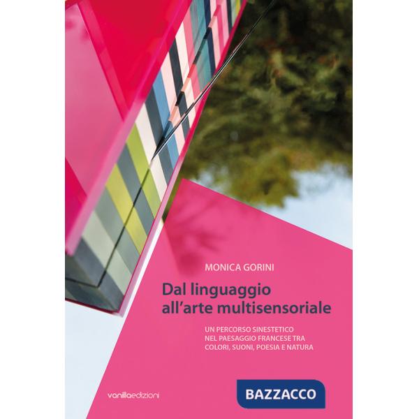 Monica Gorini. Dal linguaggio all'arte multisensoriale. Un percorso sinestetico nel paesaggio francese tra colori, suoni, poesia