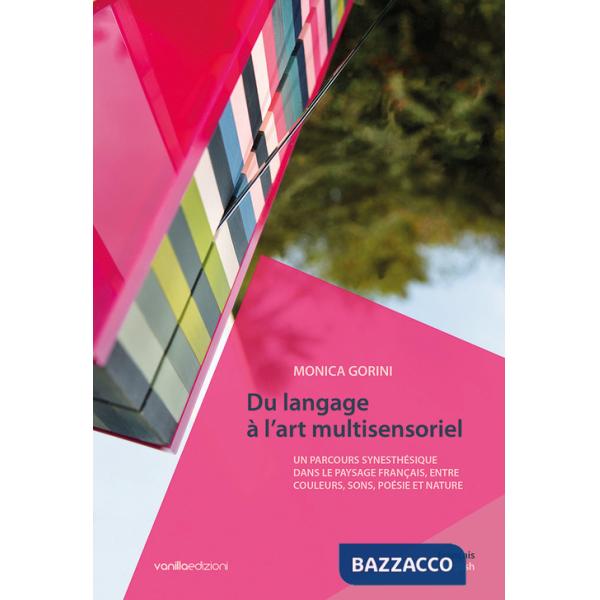 Monica Gorini. Du langage à l'art multisensoriel. Un parcours synesthésique dans le paysage français, entre couleurs, sons, poés