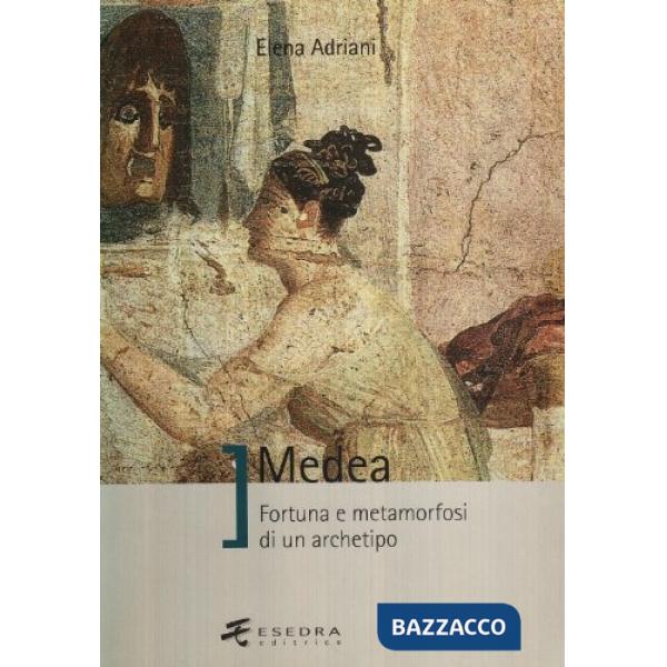 Medea. Fortuna e metamorfosi di un archetipo