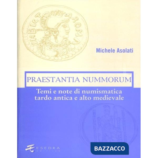 Praestantia nummorum. Temi e note di numismatica tardo antica e alto medievale