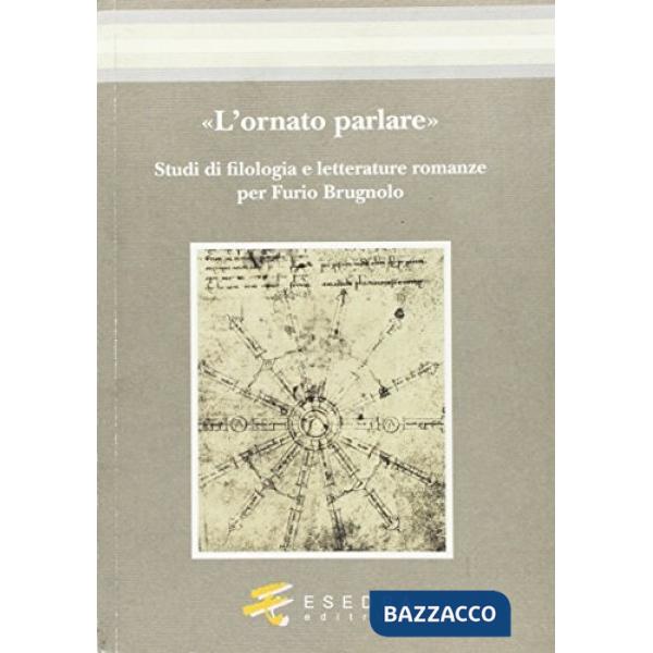 Ornato parlare. Studi di filologia e letterature romanze per Furio Brugnolo (L')