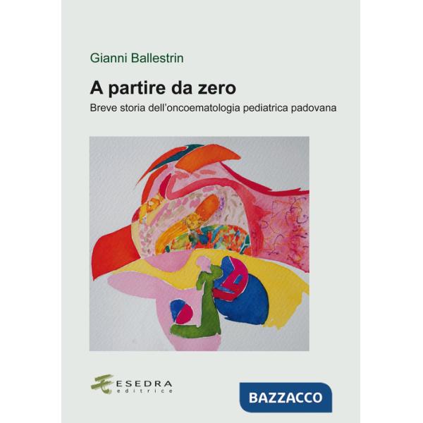 A partire da zero. Breve storia dell'oncoematologia pediatrica padovana