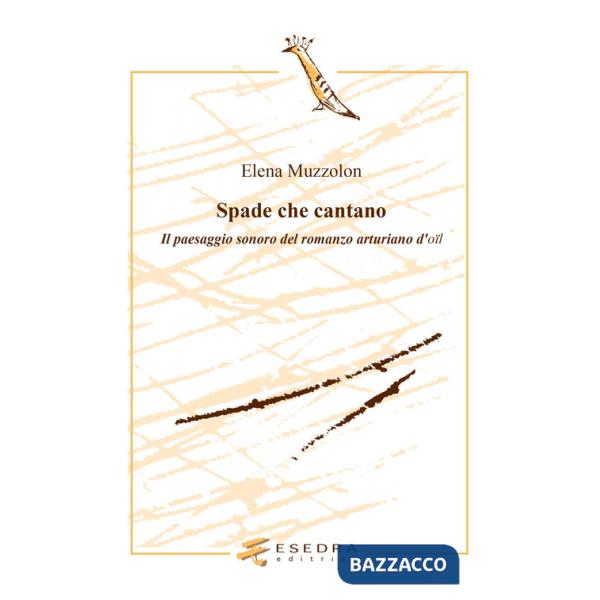 Spade che cantano. Il paesaggio sonoro nel romanzo arturiano d'oil
