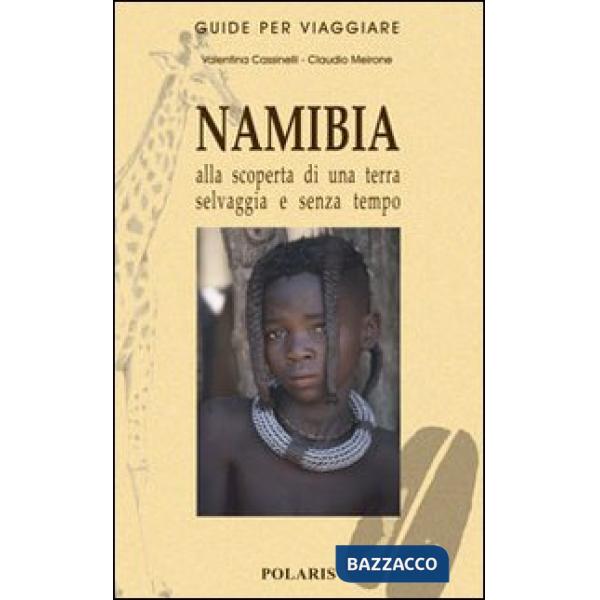 Namibia. Alla scoperta di una terra selvaggia e senza tempo
