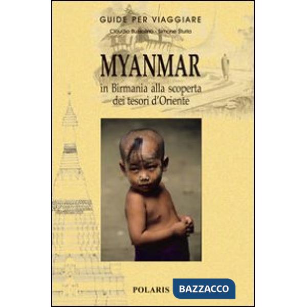 Myanmar. In Birmania alla scoperta dei tesori d'Oriente. Ediz. illustrata
