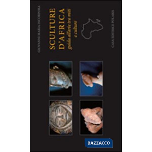Sculture d'Africa. Guida all'arte tra miti e culture. Ediz. illustrata