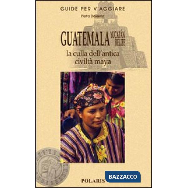 Guatemala, Yucatán, Belize. La culla dell'antica civiltà maya