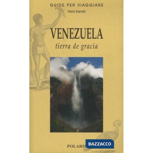 Venezuela. Tierra de gracia. Ediz. illustrata