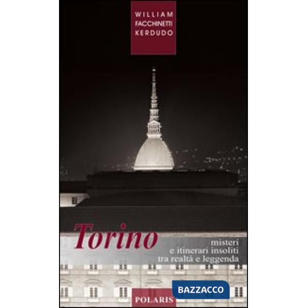 Torino. Misteri e itinerari insoliti tra realtà e leggenda