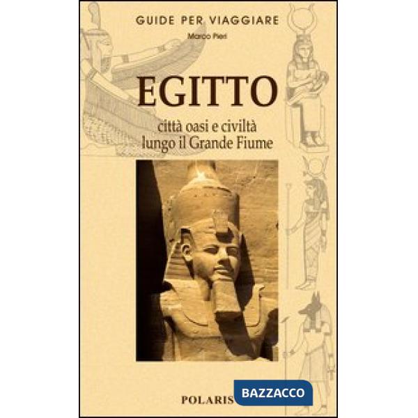 Egitto. Le città, le oasi e la civiltà lungo il grande fiume