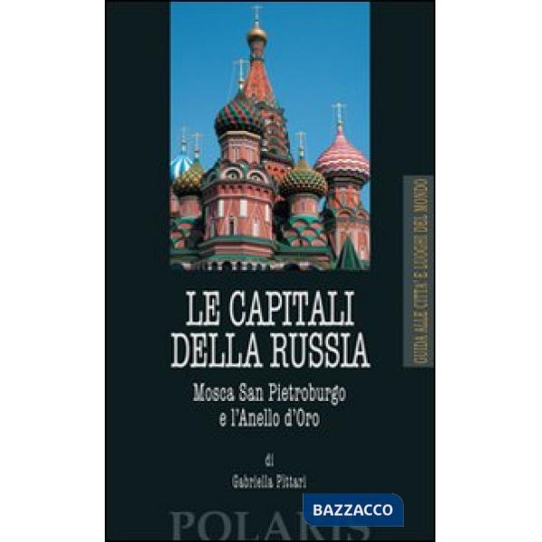 Capitali della Russia. Mosca, San Pietroburgo e l'Anello d'Oro (Le)