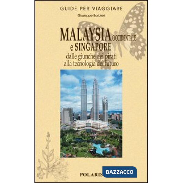 Malaysia occidentale e Singapore. Dalle giunche dei pirati alla tecnologia del futuro