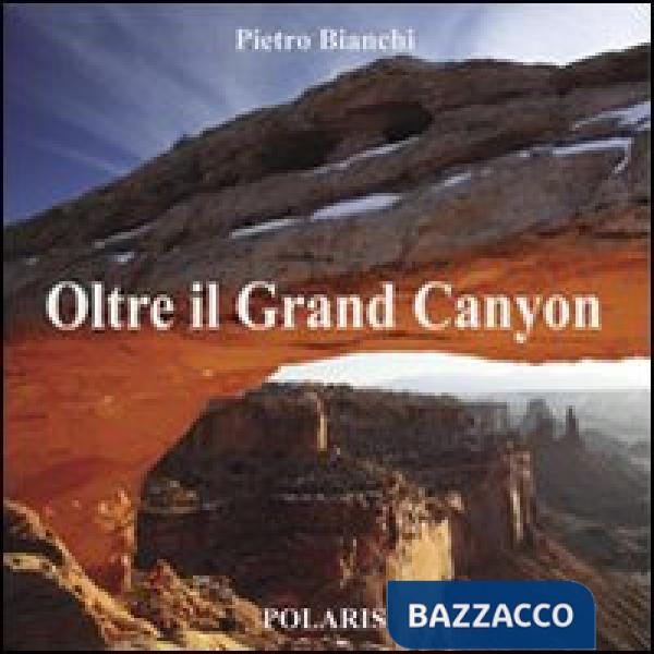 Oltre il Grand Canyon. Ediz. illustrata