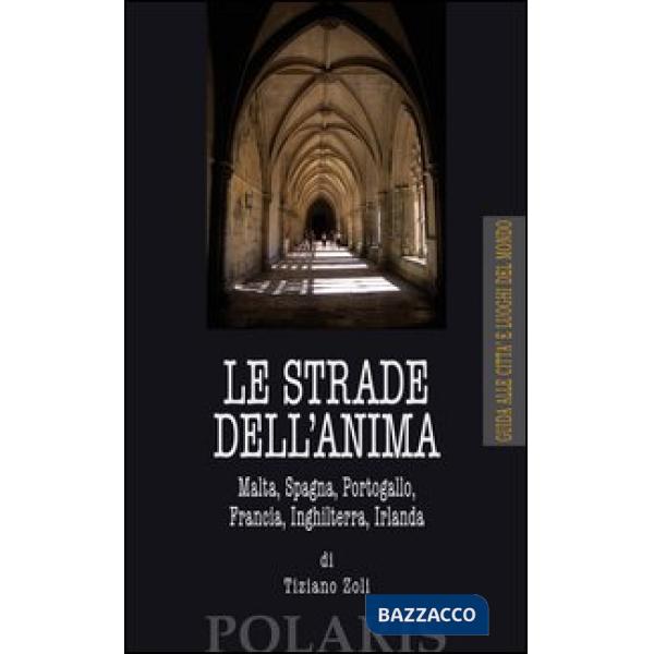 Strade dell'anima. Malta, Spagna, Portogallo, Francia, Inghilterra, Irlanda (Le)