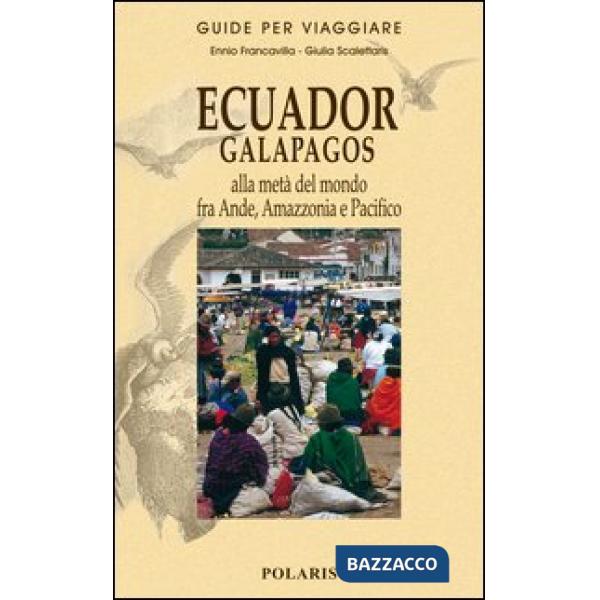Ecuador, Galapagos. Alla metà del mondo fra Ande, Amazzonia e Pacifico