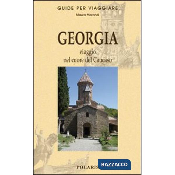 Georgia. Viaggio nel cuore del Caucaso
