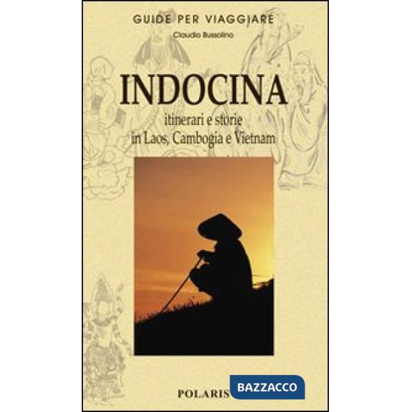 Indocina. Itinerari e storie in Laos, Cambogia e Vietnam