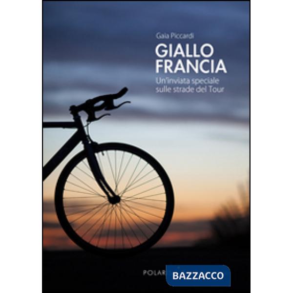 Giallo Francia. Un'inviata speciale sulle strade del Tour