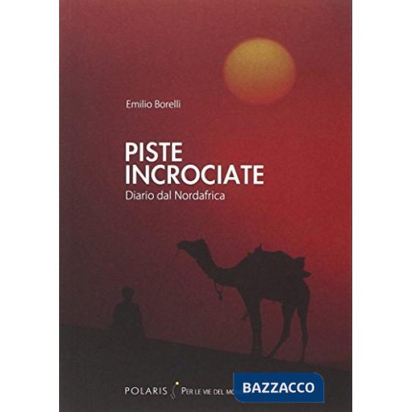 Piste incrociate. Diario dal Nordafrica