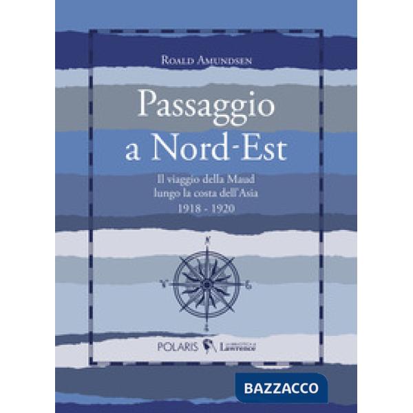 Passaggio a Nord-Est. Il viaggio della Maud lungo la costa dell'Asia. 1918-1920