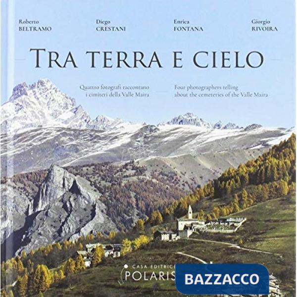 Tra terra e cielo. Quattro fotografi raccontano i cimiteri della valle Maira. Ediz. italiana e inglese