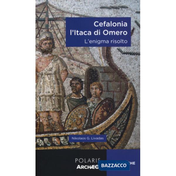 Cefalonia. L'Itaca di Omero. L'enigma risolto
