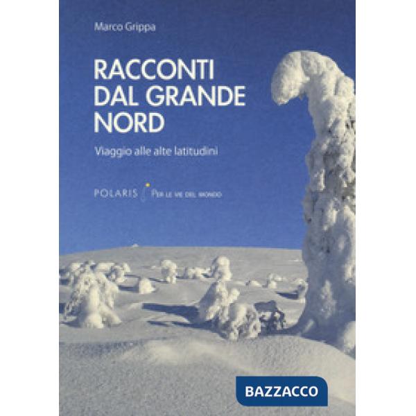 Racconti dal Grande Nord. Viaggio alle alte latitudini