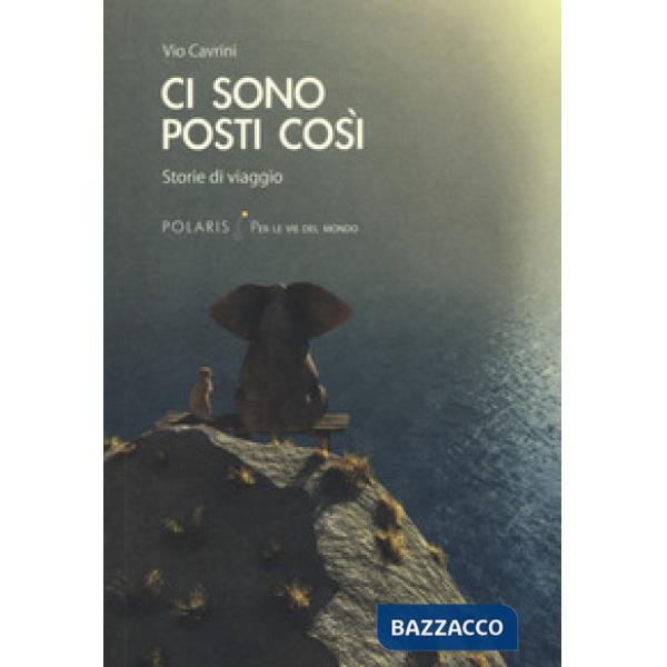 Ci sono posti così. Storie di viaggio