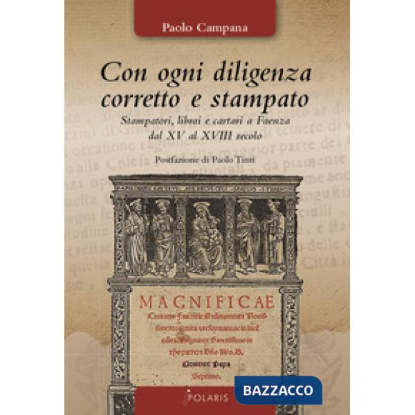 Con ogni diligenza corretto e stampato. Stampatori, librai e cartari a Faenza dal XV al XVIII secolo
