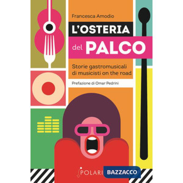 Osteria del palco. Storie gastromusicali di musicisti on the road (L')