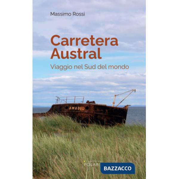 Carretera Austral. Viaggio nel Sud del mondo