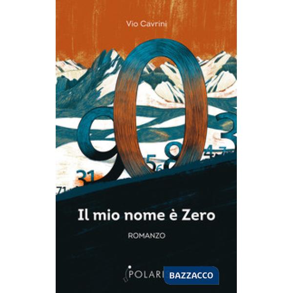 Mio nome è Zero. Come i numeri si riscattarono dal giogo degli Umani (Il)