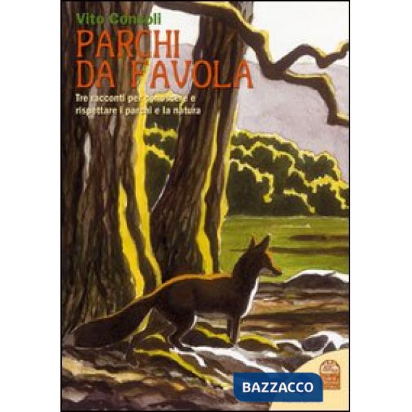 Parchi da favola. Tre racconti per conoscere e rispettare i parchi e la natura. Ediz. illustrata