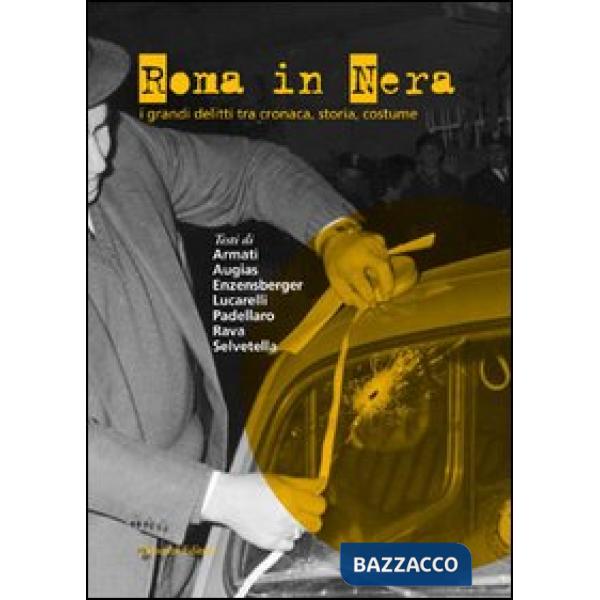Roma in nera. I grandi delitti tra cronaca, storia, costume